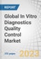 Global In Vitro Diagnostics (IVD) Quality Control Market by Source (Plasma, Whole Blood, Urine), Technology (Immunoassay, Hematology, Microbiology, Coagulation), Manufacturer (Third party, OEM), End Users (Hospitals, Lab, Research) - Forecast to 2027 - Product Thumbnail Image