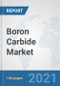 Boron Carbide Market: Global Industry Analysis, Trends, Market Size, and Forecasts up to 2027 - Product Thumbnail Image