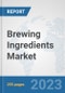 Brewing Ingredients Market: Global Industry Analysis, Trends, Market Size, and Forecasts up to 2030 - Product Image