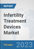 Infertility Treatment Devices Market: Global Industry Analysis, Trends, Market Size, and Forecasts up to 2030- Product Image