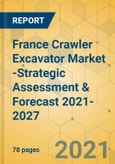 France Crawler Excavator Market -Strategic Assessment & Forecast 2021-2027- Product Image