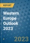Western Europe Outlook 2023 - Product Image