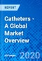 Catheters - A Global Market Overview - Product Thumbnail Image