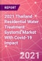 2021 Thailand Residential Water Treatment Systems Market With Covid-19 Impact - Product Thumbnail Image