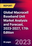 Global Macrocell Baseband Unit Market Analysis and Forecast, 2023-2027, 17th Edition- Product Image