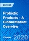 Probiotic Products - A Global Market Overview - Product Thumbnail Image