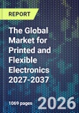 The Global Market for Printed and Flexible Electronics 2027-2037- Product Image