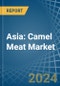 Asia: Camel Meat - Market Report. Analysis and Forecast To 2025 - Product Image