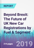Beyond Brexit: The Future of UK New Car Registrations by Fuel & Segment- Product Image