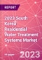2023 South Korea Residential Water Treatment Systems Market - Product Image