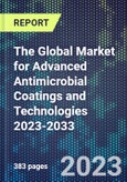 The Global Market for Advanced Antimicrobial Coatings and Technologies 2023-2033- Product Image