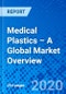 Medical Plastics – A Global Market Overview - Product Thumbnail Image