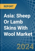 Asia: Sheep Or Lamb Skins With Wool - Market Report. Analysis and Forecast To 2025- Product Image
