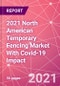 2021 North American Temporary Fencing Market With Covid-19 Impact - Product Thumbnail Image