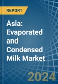 Asia: Evaporated and Condensed Milk - Market Report. Analysis and Forecast To 2025- Product Image
