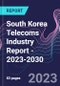South Korea Telecoms Industry Report - 2023-2030 - Product Image