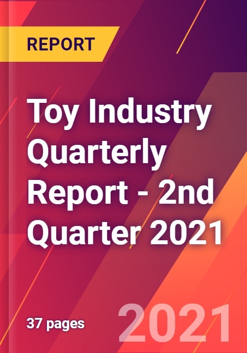 Toy Industry Quarterly Report 2nd Quarter 2021