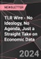 TLR Wire - No Ideology, No Agenda, Just a Straight Take on Economic Data - Product Image