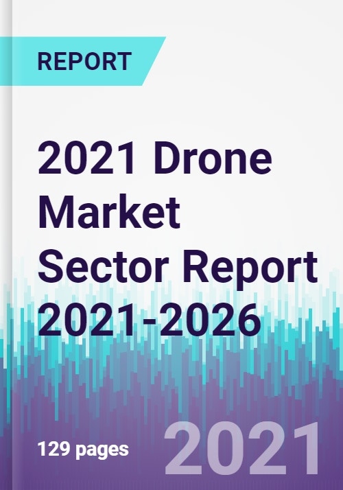 2021 Drone Market Sector Report 2021 2026 Research and Markets