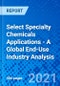 Select Specialty Chemicals Applications - A Global End-Use Industry Analysis - Product Thumbnail Image