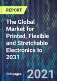 The Global Market for Printed, Flexible and Stretchable Electronics to 2031- Product Image