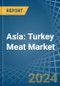 Asia: Turkey Meat - Market Report. Analysis and Forecast To 2025 - Product Image
