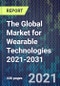 The Global Market for Wearable Technologies 2021-2031 - Product Thumbnail Image