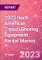 2023 North American Trench Shoring Equipment Rental Market - Product Image