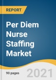 Per Diem Nurse Staffing Market Size, Share & Trends Analysis Report By Region (Asia Pacific, North America, Latin America, Middle East & Africa), And Segment Forecasts, 2021 - 2028- Product Image