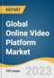 Global Online Video Platform Market Size, Share & Trends Analysis Report by Component, Type (Video Processing, Video Analytics, Video Management), Streaming Type, End-user, Region, and Segment Forecasts, 2023-2030 - Product Image