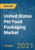 United States Pet Food Packaging Market - Growth, Trends, COVID-19 Impact, and Forecasts (2021 - 2026)- Product Image