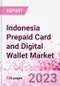 Indonesia Prepaid Card and Digital Wallet Business and Investment Opportunities Databook - Market Size and Forecast, Consumer Attitude & Behaviour, Retail Spend - Q2 2023 Update - Product Image