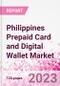 Philippines Prepaid Card and Digital Wallet Business and Investment Opportunities Databook - Market Size and Forecast, Consumer Attitude & Behaviour, Retail Spend - Q2 2023 Update - Product Image