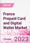 France Prepaid Card and Digital Wallet Business and Investment Opportunities Databook - Market Size and Forecast, Consumer Attitude & Behaviour, Retail Spend - Q2 2023 Update - Product Image