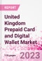 United Kingdom Prepaid Card and Digital Wallet Business and Investment Opportunities Databook - Market Size and Forecast, Consumer Attitude & Behaviour, Retail Spend - Q2 2023 Update - Product Image