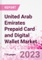 United Arab Emirates Prepaid Card and Digital Wallet Business and Investment Opportunities Databook - Market Size and Forecast, Consumer Attitude & Behaviour, Retail Spend - Q2 2023 Update - Product Image