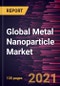 Global Metal Nanoparticle Market Forecast to 2028 - COVID-19 Impact and Global Analysis By Metal (Platinum, Gold, Silver, Iron, Titanium, and Others) and End-Use Industry - Product Thumbnail Image