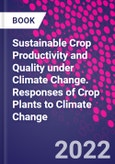 Sustainable Crop Productivity and Quality under Climate Change. Responses of Crop Plants to Climate Change- Product Image