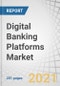Digital Banking Platforms Market by Component (Platforms and Services), Banking Type (Retail Banking, Corporate Banking, and Investment Banking), Banking Mode (Online Banking and Mobile Banking), Deployment Type, and Region - Global Forecast to 2026 - Product Thumbnail Image