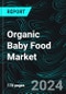 Organic Baby Food Market, Size, Global Forecast 2024-2030, Industry Trends, Share, Growth, Insight, Impact of Inflation, Companies Analysis - Product Image