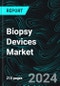 Biopsy Devices Market, Size, Global Forecast 2024-2030, Industry Trends, Share, Growth, Insight, Impact of Inflation, Top Companies Analysis - Product Image