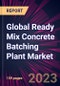Global Ready Mix Concrete Batching Plant Market 2024-2028 - Product Thumbnail Image