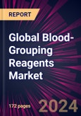 Global Blood-Grouping Reagents Market 2024-2028- Product Image