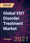 Global ENT Disorder Treatment Market 2021-2025 - Product Thumbnail Image