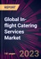 Global In-flight Catering Services Market 2023-2027 - Product Image
