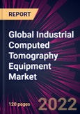 Global Industrial Computed Tomography Equipment Market 2023-2027- Product Image
