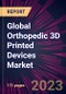 Global Orthopedic 3D Printed Devices Market 2024-2028 - Product Image