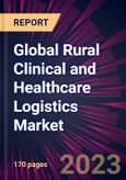 Global Rural Clinical and Healthcare Logistics Market 2023-2027- Product Image