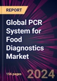 Global PCR System for Food Diagnostics Market 2024-2028- Product Image