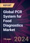 Global PCR System for Food Diagnostics Market 2024-2028 - Product Image